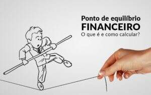 Ponto De Equilibrio Financeiro O Que E E Como Calcular Blog Davos Controladoria - Contabilidade em Americana | Biazotti Assessoria