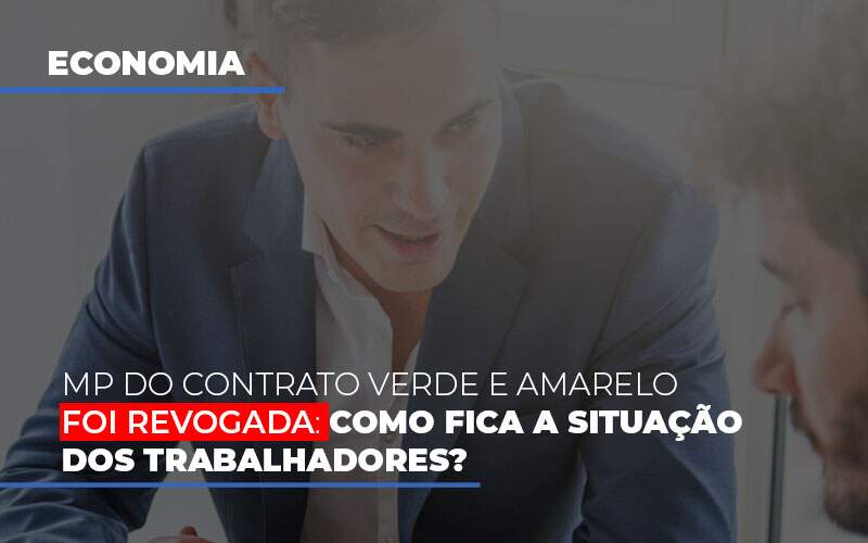 Mp Do Contrato Verde E Amarelo Foi Revogada Como Fica A Situacao Dos Trabalhadores - Contabilidade em Americana | Biazotti Assessoria