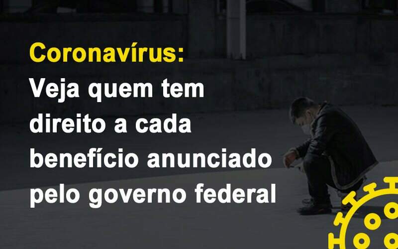 Coronavirus Veja Quem Tem Direito A Cada Beneficio Anunciado Pelo Governo (1) Biazotti Assessoria - Contabilidade em Americana | Biazotti Assessoria