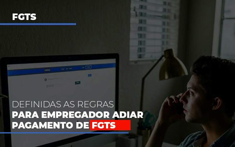 Definidas As Regas Para Empregador Adiar Pagamento De Fgts (2) Biazotti Assessoria - Contabilidade em Americana | Biazotti Assessoria