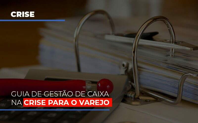 Guia De Gestao De Caixa Na Crise Para O Varejo Biazotti Assessoria - Contabilidade em Americana | Biazotti Assessoria