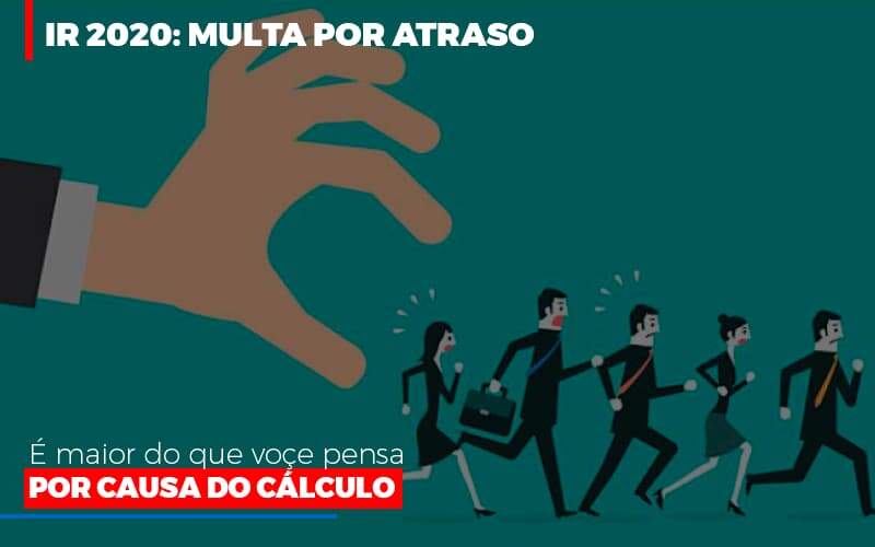 Ir 2020 Multa Por Atraso E Maior Do Que Voce Pensa Por Causa Do Calculo - Contabilidade em Americana | Biazotti Assessoria