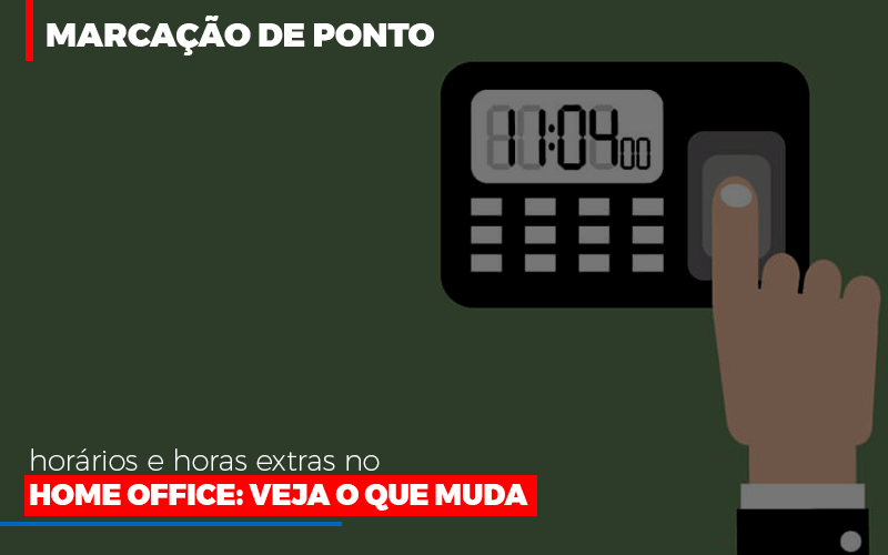 Marcacao De Pontos Horarios E Horas Extras No Home Office - Contabilidade em Americana | Biazotti Assessoria