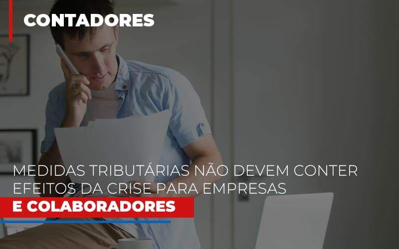 Medidas Tributarias Nao Devem Conter Efeitos Da Crise Para Empresas E Colaboradores - Contabilidade em Americana | Biazotti Assessoria