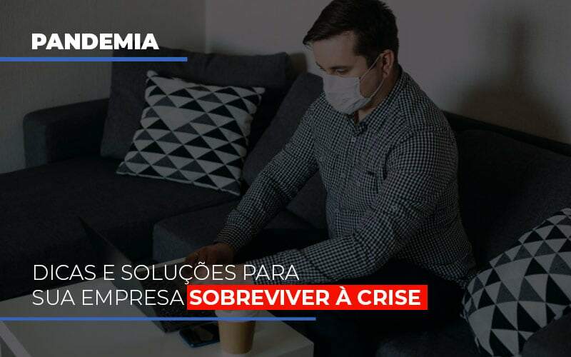 Pandemia Dicas E Solucoes Para Sua Empresa Sobreviver A Crise - Contabilidade em Americana | Biazotti Assessoria