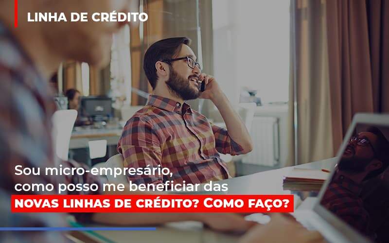 Sou Micro Empresario Com Posso Me Beneficiar Das Novas Linas De Credito 1 Biazotti Assessoria - Contabilidade em Americana | Biazotti Assessoria