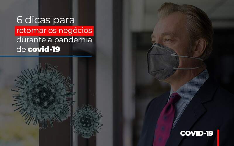 6 Dicas Para Retomar Os Negocios Durante A Pandemia De Covid 19 - Contabilidade em Americana | Biazotti Assessoria