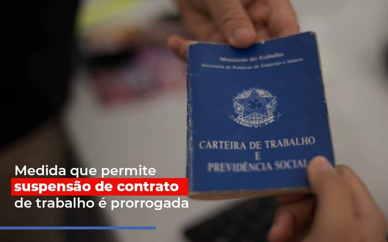 Medida Que Permite Suspensao De Contrato De Trabalho E Prorrogada - Contabilidade em Americana | Biazotti Assessoria