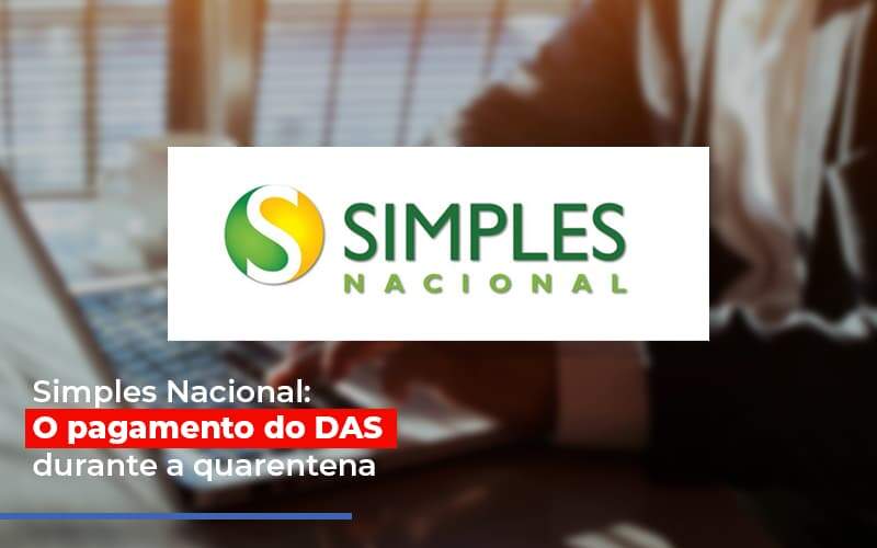 Simples Nacional O Pagamento Do Das Durante A Quarentena - Contabilidade em Americana | Biazotti Assessoria