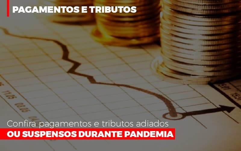 Confira Pagamentos E Tributos Adiados Ou Suspensos Durante Pandemia 2 - Contabilidade em Americana | Biazotti Assessoria