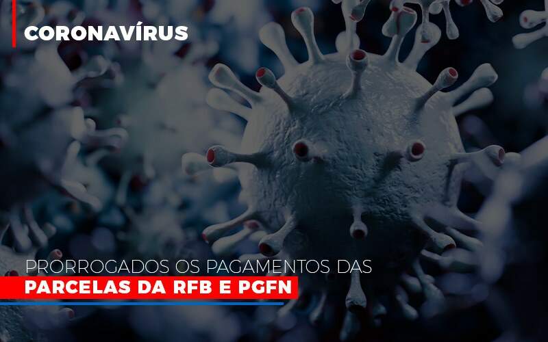 Coronavirus Prorrogados Os Pagamentos Das Parcelas Da Rfb E Pgfn - Contabilidade em Americana | Biazotti Assessoria