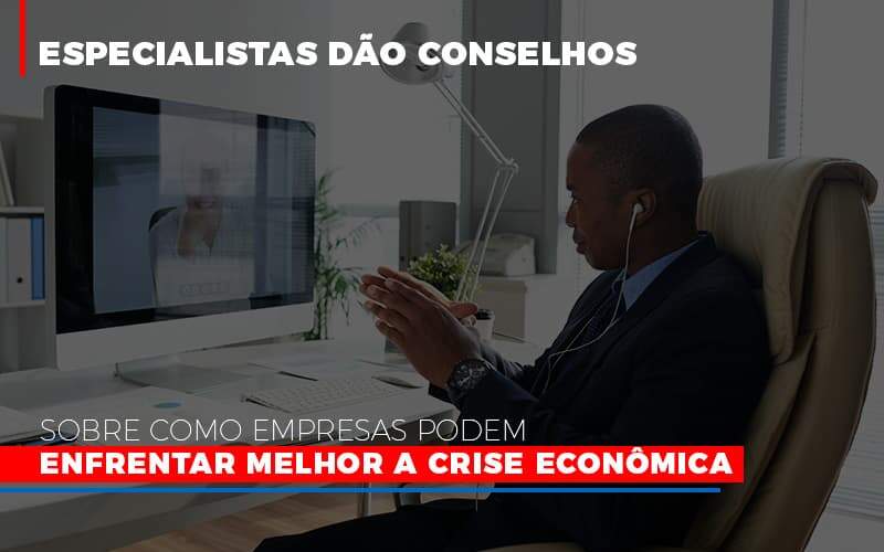 Especialistas Dao Conselhos Sobre Como Empresas Podem Enfrentar Melhor A Crise Economica Abrir Empresa Simples - Contabilidade em Americana | Biazotti Assessoria