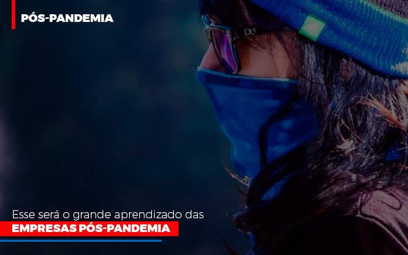 Esse Sera O Grande Aprendizado Das Empresas Pos Pandemia - Contabilidade em Americana | Biazotti Assessoria