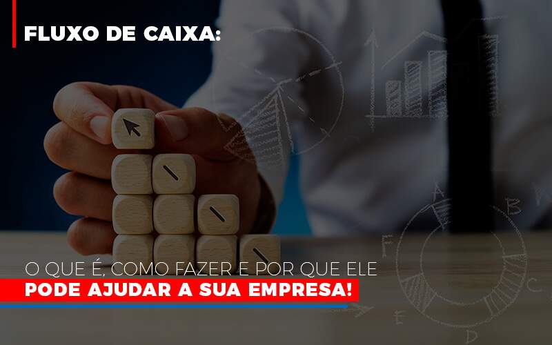 Fluxo De Caixa O Que E Como Fazer E Por Que Ele Pode Ajudar A Sua Empresa - Contabilidade em Americana | Biazotti Assessoria