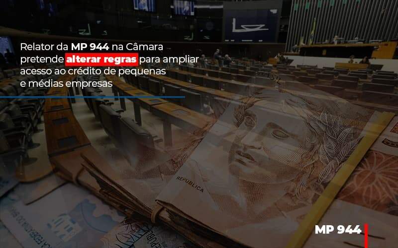 Relator Da Mp 944 Na Camara Pretende Alterar Regras Para Ampliar Acesso Ao Credito De Pequenas E Medias Empresas - Contabilidade em Americana | Biazotti Assessoria