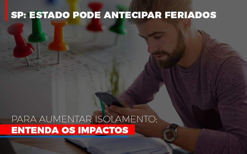 Sp Estado Pode Antecipar Feriados Para Aumentar Isolamento Entenda Os Impactos - Contabilidade em Americana | Biazotti Assessoria