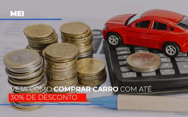 Mei Veja Como Comprar Carro Com Ate 30 De Desconto - Contabilidade em Americana | Biazotti Assessoria