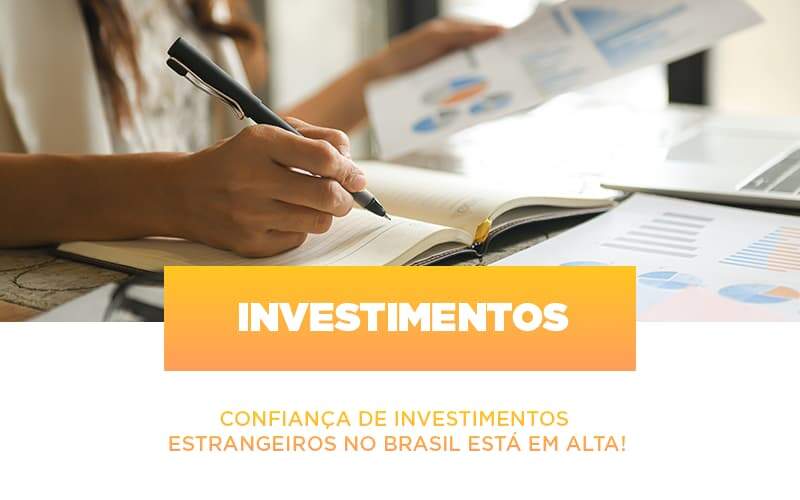 Confianca De Investimentos Estrangeiros No Brasil Esta Em Alta - Contabilidade em Americana | Biazotti Assessoria