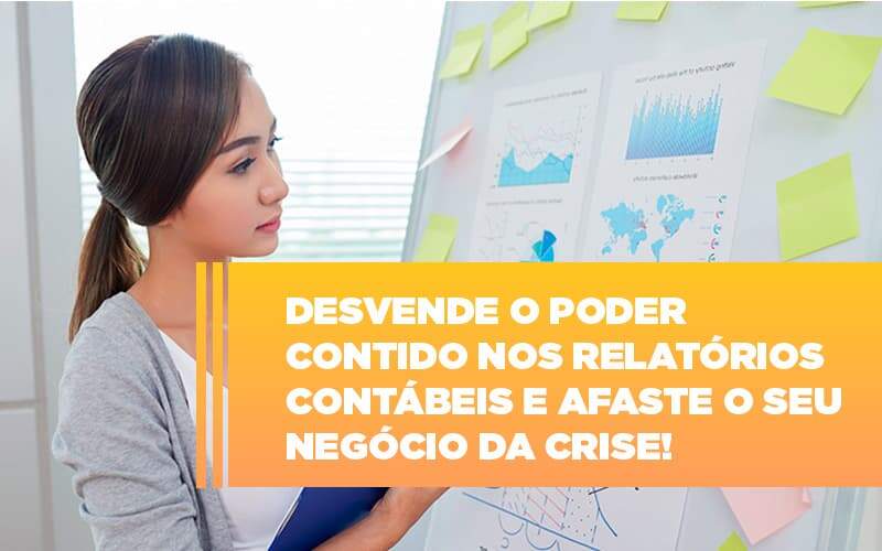 Desvende O Poder Contido Nos Relatorios Contabeis E Afaste O Seu Negocio Da Crise - Contabilidade em Americana | Biazotti Assessoria