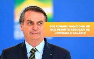 Bolsonaro Sanciona Mp Que Permite Reducao De Jornada E Salario - Contabilidade em Americana | Biazotti Assessoria