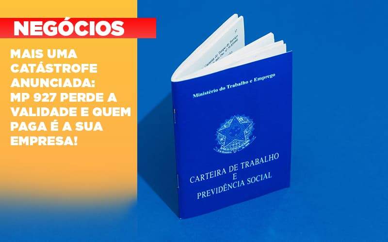 Mais Uma Catastrofe Anunciada Mp 927 Perde A Validade E Quem Paga E A Sua Empresa - Contabilidade em Americana | Biazotti Assessoria