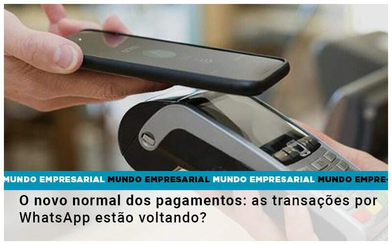 O Novo Normal Dos Pagamentos As Transacoes Por Whatsapp Estao Voltando - Contabilidade em Americana | Biazotti Assessoria