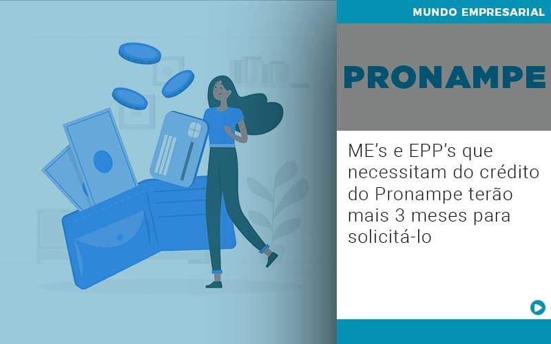 Me S E Epp S Que Necessitam Do Credito Pronampe Terao Mais 3 Meses Para Solicita Lo - Contabilidade em Americana | Biazotti Assessoria