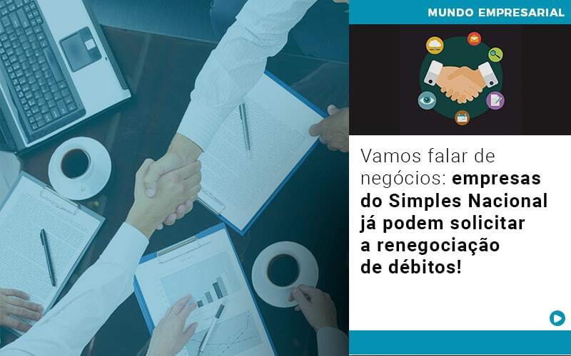 Vamos Falar De Negocios Empresas Do Simples Nacional Ja Podem Solicitar A Renegociacao De Debitos - Contabilidade em Americana | Biazotti Assessoria