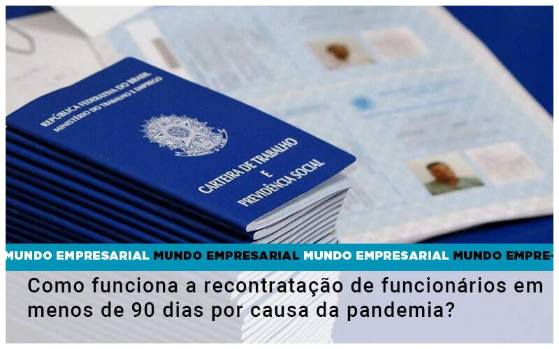 Como Funciona A Recontratacao De Funcionarios Em Menos De 90 Dias Por Causa Da Pandemia - Contabilidade em Americana | Biazotti Assessoria