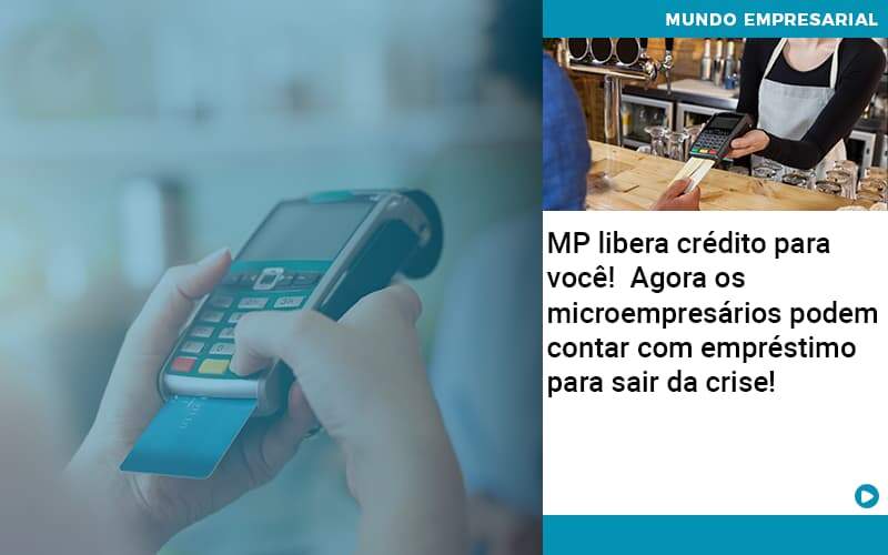 Mp Libera Credito Para Voce Agora Os Microempresarios Podem Contar Com Emprestimo Para Sair Da Crise - Contabilidade em Americana | Biazotti Assessoria