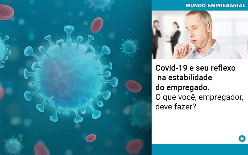 Covid 19 E Seu Reflexo Na Estabilidade Do Empregado O Que Voce Empregador Deve Fazer - Contabilidade em Americana | Biazotti Assessoria