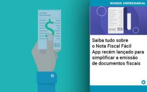 Saiba Tudo Sobre Nota Fiscal Facil App Recem Lancado Para Simplificar A Emissao De Documentos Fiscais - Contabilidade em Americana | Biazotti Assessoria