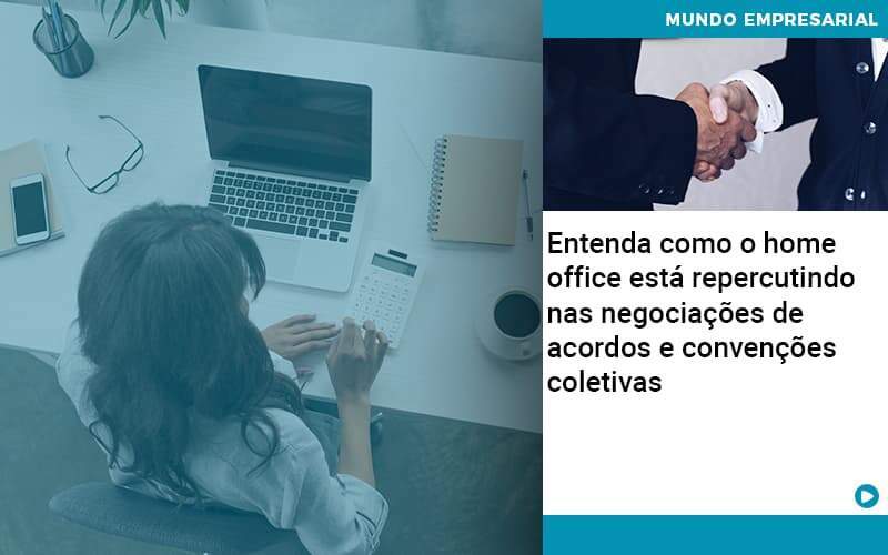 Entenda Como O Home Office Está Repercutindo Nas Negociações De Acordos E Convenções Coletivas Abrir Empresa Simples - Contabilidade em Americana | Biazotti Assessoria