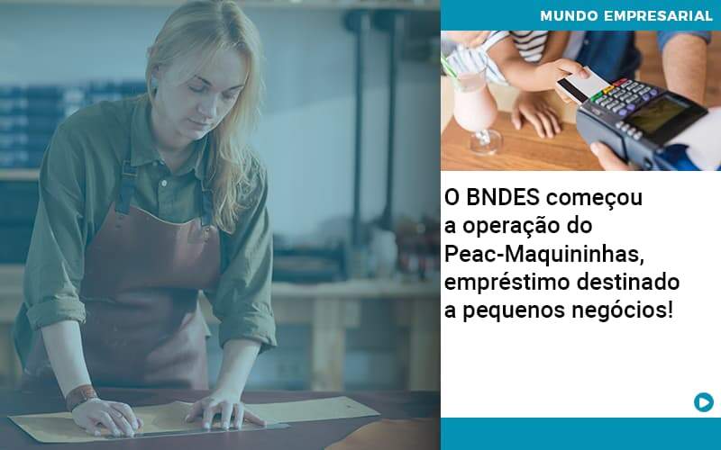 O Bndes Começou A Operação Do Peac Maquininhas, Empréstimo Destinado A Pequenos Negócios! - Contabilidade em Americana | Biazotti Assessoria