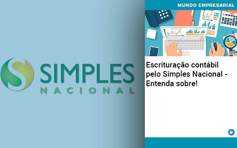 Escrituracao Contabil Pelo Simples Nacional Entenda Sobre Abrir Empresa Simples - Contabilidade em Americana | Biazotti Assessoria