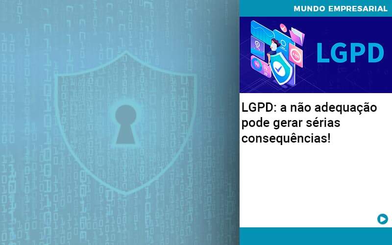 Lgpd A Nao Adequacao Pode Gerar Serias Consequencias Abrir Empresa Simples - Contabilidade em Americana | Biazotti Assessoria